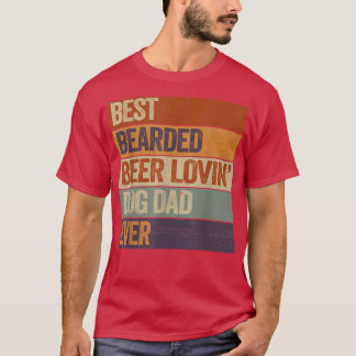 Best Bearded Beer Lovin Dog Dad  Pet Lover Owner G T-Shirt