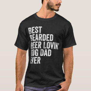 Best Bearded Beer Lovin Dog Dad Pet Lover Owner T-Shirt