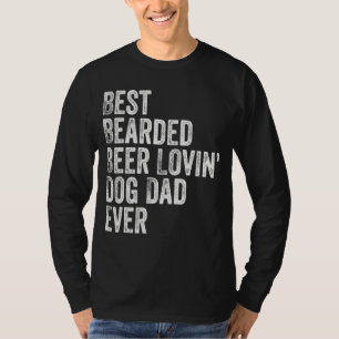 Best Bearded Beer Lovin Dog Dad  Pet  Owner T-Shirt