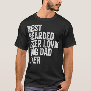 Best Bearded Beer Lovin Dog Dad T  Pet Lover Owner T-Shirt