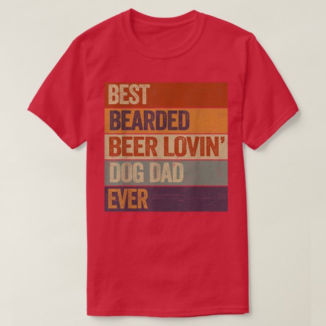 Best Bearded Beer Lovin Dog Dad T-Shirt Pet Lover  (Design Front)