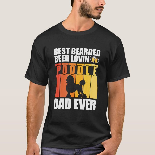 Best Bearded Beer Lovin' Poodle Dad Ever Funny Dog T-Shirt (Front)