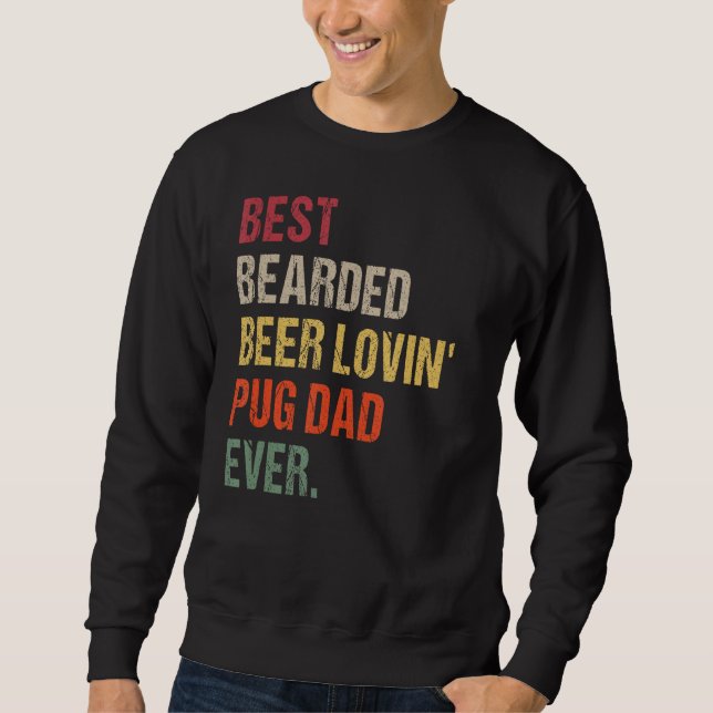 Best Bearded Beer Lovin' Pug Dad Ever Sweatshirt (Front)