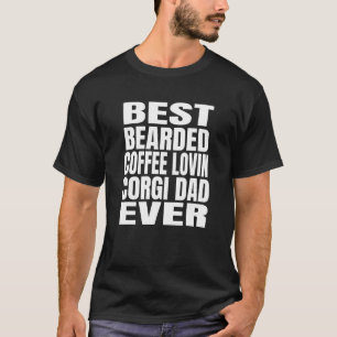 Best Bearded Coffee Lovin Corgi Dog Dad Ever T-Shirt