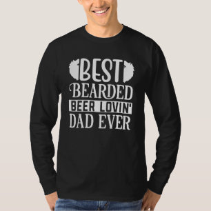 Best Beared Beer Lovin Dad Ever T-Shirt