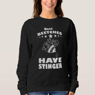 Best Beetches Have Stinger For Beekeeper And Apiar Sweatshirt