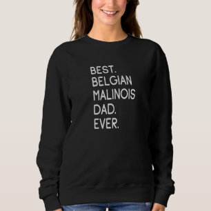 Best Belgian Malinois Dad Ever Sweatshirt