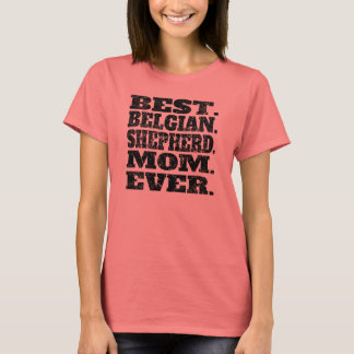 Best Belgian Shepherd Mum Ever T-Shirt