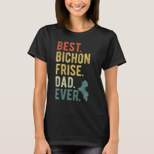 Best Bichon Frise Dad Ever Dog Daddy Father s Day T-Shirt