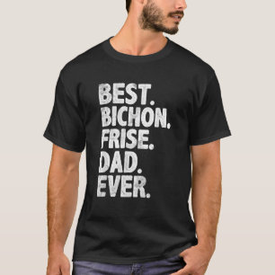 Best Bichon Frise Dad Ever Dog Owner Daddy Father T-Shirt