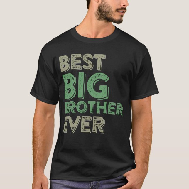 Best Big Brother Bro Ever Older Sibling Funny Gift T-Shirt (Front)