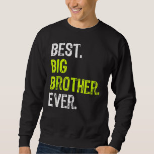 Best Big Brother Ever Teenager Older Sibling For B Sweatshirt
