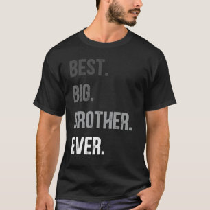 Best Big Brother Ever Teenager Older Sibling For B T-Shirt