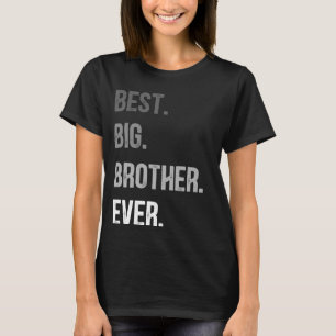 Best Big Brother Ever Teenager Older Sibling For B T-Shirt