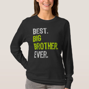 Best Big Brother Ever Teenager Older Sibling For B T-Shirt