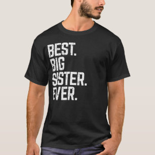 Best Big Sister Ever Cute & Funny Family Love Gift T-Shirt