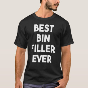 Best Bin Filler Ever T-Shirt