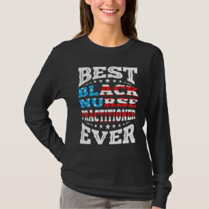 Best Black Nurse Practitioner 4th Fourth Of July U T-Shirt