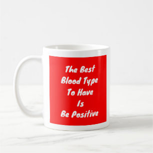 Best Blood Type Is Be Positive - Mug-A-Tude Coffee Mug