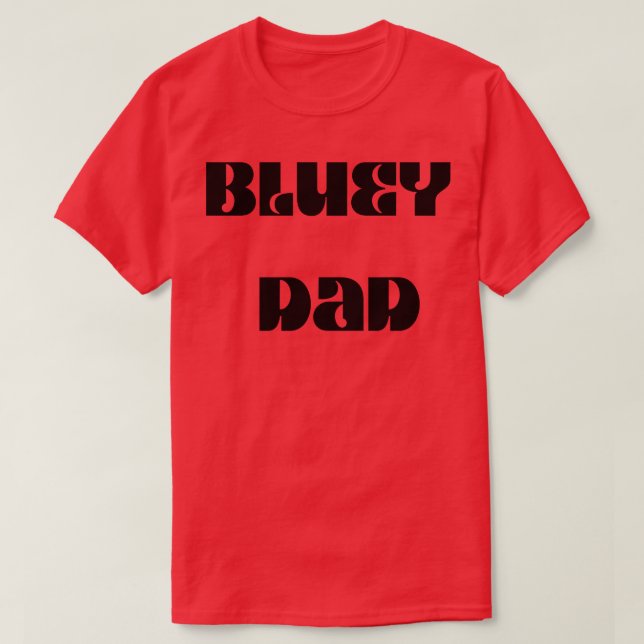 best bluey dad T-Shirt (Design Front)