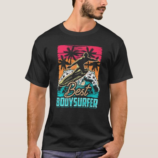 Best Bodysurfer Bodysurf Hobby Bodysurfing Body Su T-Shirt (Front)