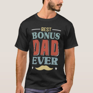 Best Bonus Dad Ever Fathers Day Gift Dad T-Shirt