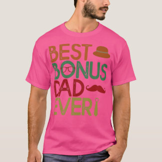 Best Bonus Dad Ever Gift Dad Fathers Day Gift T-Shirt