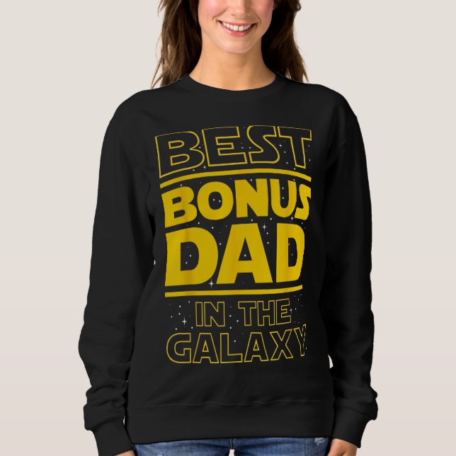 Best Bonus Dad In The Galaxy - Stepfather Stepdad  Sweatshirt (Front)