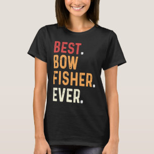 Best Bowfisher Ever Fishing Fisherman Bowfishing T-Shirt