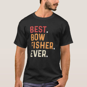 Best Bowfisher Ever Fishing Fisherman Bowfishing T-Shirt