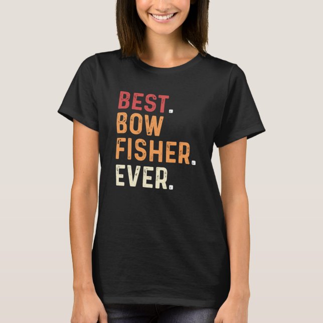 Best Bowfisher Ever Fishing Fisherman Bowfishing T-Shirt (Front)