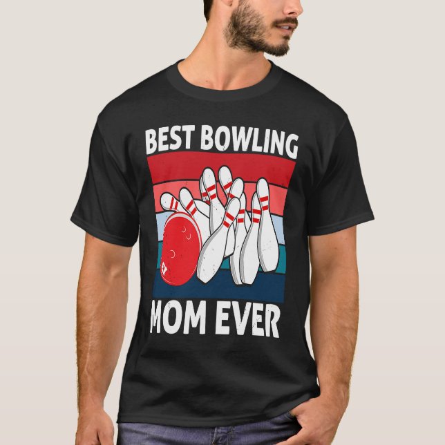 Best Bowling Mom Ever I Bowler I Bowling T-Shirt (Front)