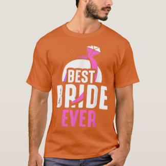 Best Bride Ever Cute Party Bachelorette Wedding T-Shirt