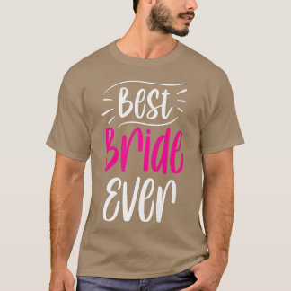 Best Bride Ever Cute Wedding Bachelorette Party T-Shirt