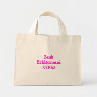 Best Bridesmaid EVER! Mini Tote Bag