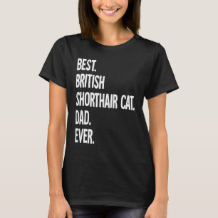 Best British Shorthair Cat Dad Ever T-Shirt