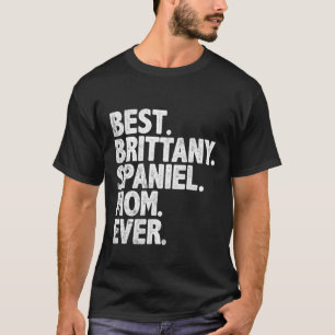 Best Brittany Spaniel Mom Ever Funny Vintage Dog M T-Shirt