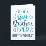 Best Brother Ever 15th Birthday Typography in Blue Card<br><div class="desc">Simple but bold typography in blue tones to wish your Best Brother EVER a Happy 15th Birthday. © Ness Nordberg</div>