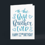 Best Brother Ever 22nd Birthday Typography in Blue Card<br><div class="desc">Simple but bold typography in blue tones to wish your Best Brother EVER a Happy 22nd Birthday. © Ness Nordberg</div>