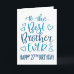 Best Brother Ever 27th Birthday Typography in Blue Card<br><div class="desc">Simple but bold typography in blue tones to wish your Best Brother EVER a Happy 27th Birthday. © Ness Nordberg</div>