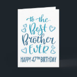 Best Brother Ever 47th Birthday Typography in Blue Card<br><div class="desc">Simple but bold typography in blue tones to wish your Best Brother EVER a Happy 47th Birthday. © Ness Nordberg</div>