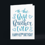 Best Brother Ever 63rd Birthday Typography in Blue Card<br><div class="desc">Simple but bold typography in blue tones to wish your Best Brother EVER a Happy 63rd Birthday. © Ness Nordberg</div>