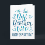 Best Brother Ever 93rd Birthday Typography in Blue Card<br><div class="desc">Simple but bold typography in blue tones to wish your Best Brother EVER a Happy 93rd Birthday. © Ness Nordberg</div>