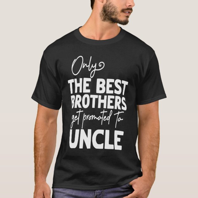 Best Brothers Get Promoted To Uncle T-Shirt (Front)