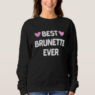 Best Brunette Ever 7 Sweatshirt
