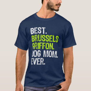Best Brussels Griffon Dog MOM Ever Dog Lovers T-Shirt