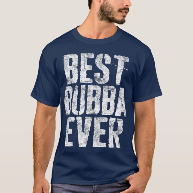 Best Bubba Ever  Fathers Day Gift T-Shirt (Front)