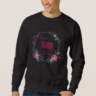 Best Bubbe Ever with Pink Floral Fun Aunt Grandma Sweatshirt