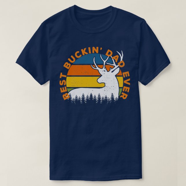 Best Buckin Dad Ever Deer Hunting Bucking Father T-Shirt (Design Front)
