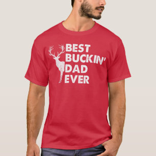Best Buckin Dad Ever Deer Hunting Bucking girl T-Shirt